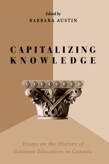 Capitalizing Knowledge : Essays on the History of Business Education in Canada, PDF eBook