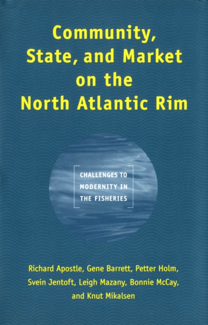 Community, State, and Market on the North Atlantic Rim : Challenges to Modernity in the Fisheries, PDF eBook