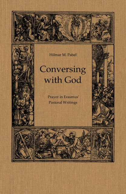 Conversing with God : Prayer in Erasmus' Pastoral Writing, PDF eBook