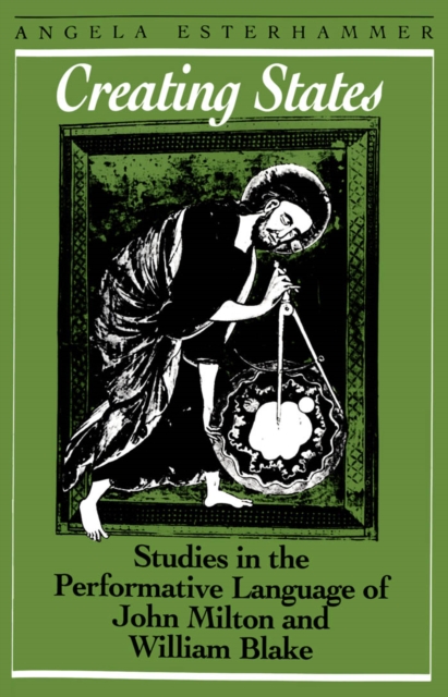 Creating States : Studies in the Performative Language of John Milton and William Blake, PDF eBook