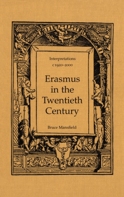 Erasmus in the Twentieth Century : Interpretations 1920-2000, PDF eBook