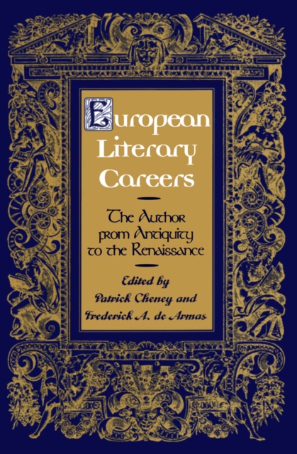 European Literary Careers : The Author from Antiquity to the Renaissance, PDF eBook