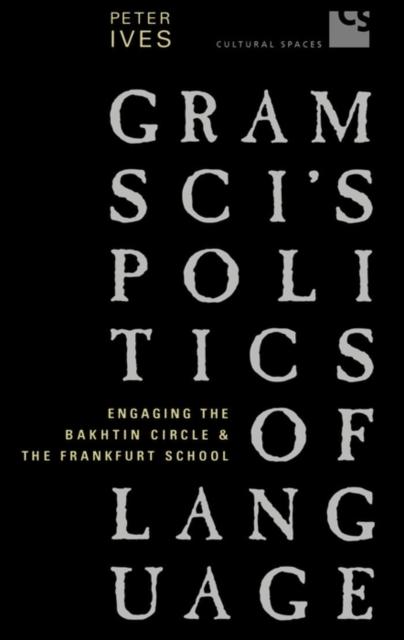 Gramsci's Politics of Language : Engaging the Bakhtin Circle and the Frankfurt School, PDF eBook