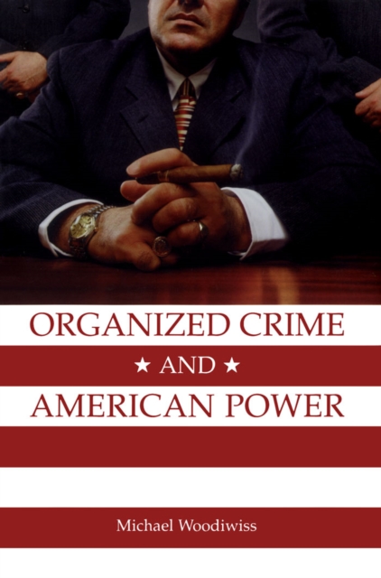 Organized Crime and American Power : A History, PDF eBook