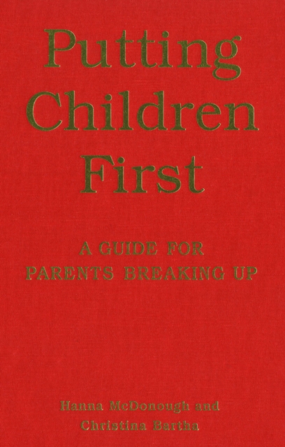Putting Children First : A Guide for Parents Breaking Up, PDF eBook