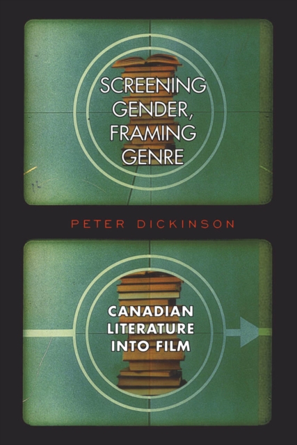 Screening Gender, Framing Genre : Canadian Literature into Film, PDF eBook
