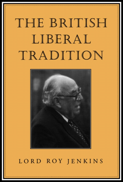 The British Liberal Tradition : From Gladstone Through to Young Churchill, Asquith, and Lloyd George - Is Blair Their Heir?, PDF eBook