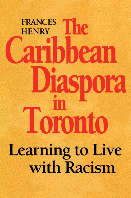 The Caribbean Diaspora in Toronto : Learning to Live with Racism, PDF eBook