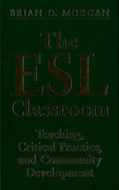 The ESL Classroom : Teaching, Critical Practice, and Community Development, PDF eBook