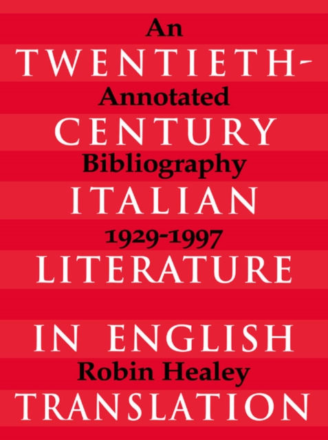 Twentieth-Century Italian Literature in English Translation : An Annotated Bibliography, 1929-1997, PDF eBook