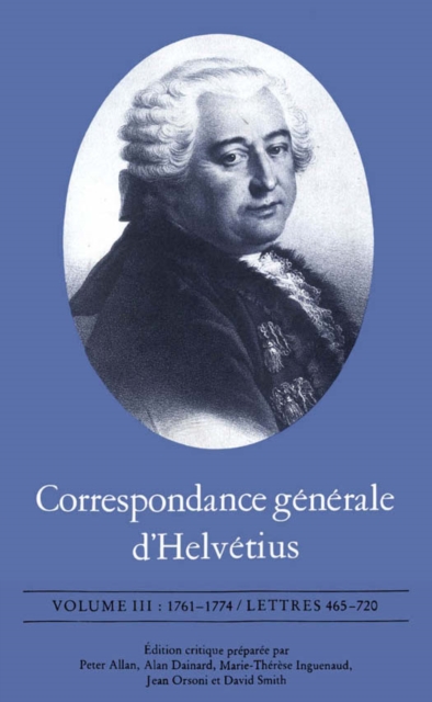 Correspondance generale d'Helvetius, Volume III : 1761-1774 / Lettres 465-720, PDF eBook