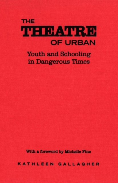 The Theatre of Urban : Youth and Schooling in Dangerous Times, PDF eBook