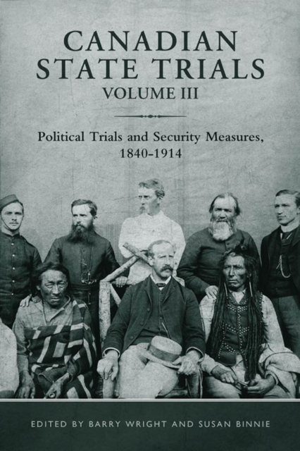 Canadian State Trials, Volume III : Political Trials and Security Measures, 1840-1914, PDF eBook