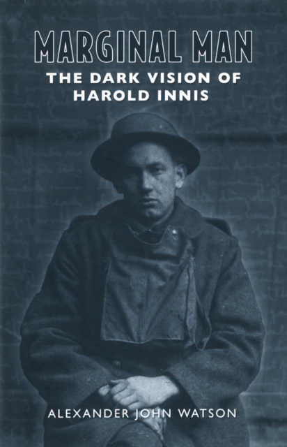 Marginal Man : The Dark Vision of Harold Innis, PDF eBook