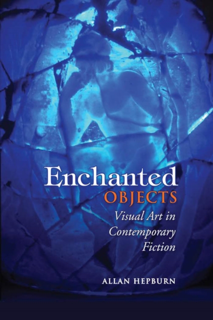 Enchanted Objects : Visual Art in Contemporary Fiction, PDF eBook