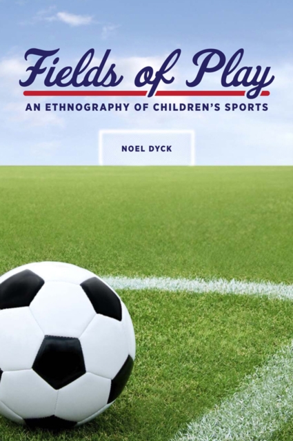 Fields of Play : An Ethnography of Children's Sports, PDF eBook