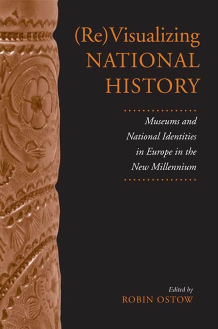 (Re)Visualizing National History : Museums and National Identities in Europe in the New Millennium, PDF eBook