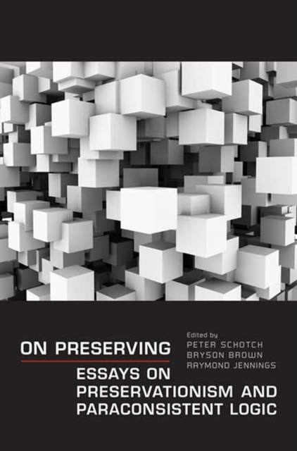 On Preserving : Essays on Preservationism and Paraconsistent Logic, PDF eBook