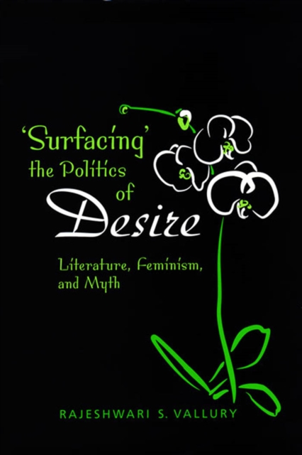 Surfacing the Politics of Desire : Literature, Feminism and Myth, PDF eBook