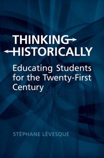 Thinking Historically : Educating Students for the 21st Century, PDF eBook