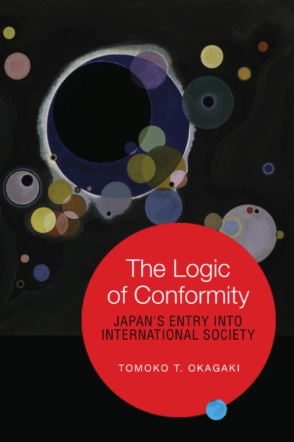 The Logic of Conformity : Japan's Entry into International Society, PDF eBook