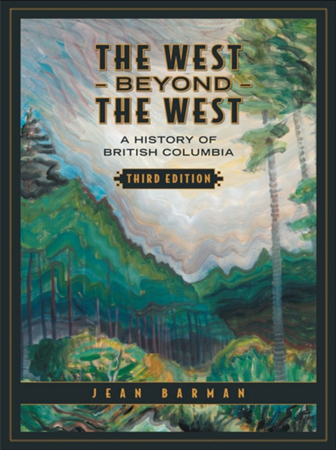The West Beyond the West : A History of British Columbia, EPUB eBook