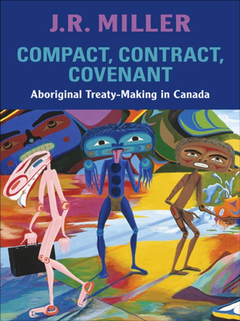 Compact, Contract, Covenant : Aboriginal Treaty-Making in Canada, EPUB eBook