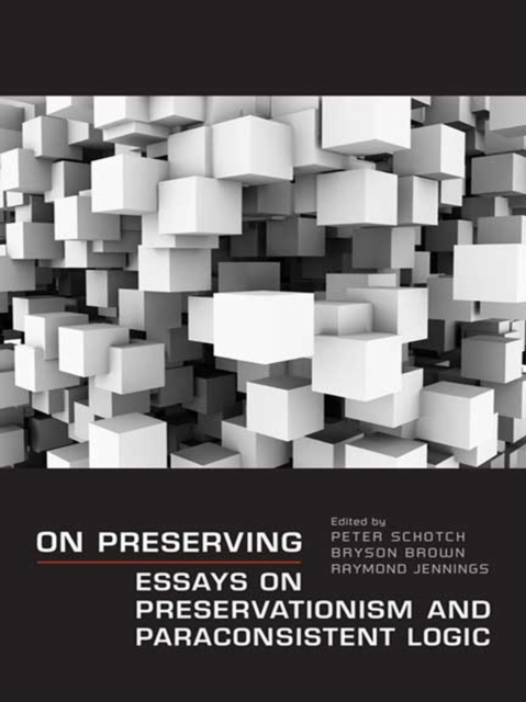 On Preserving : Essays on Preservationism and Paraconsistent Logic, EPUB eBook