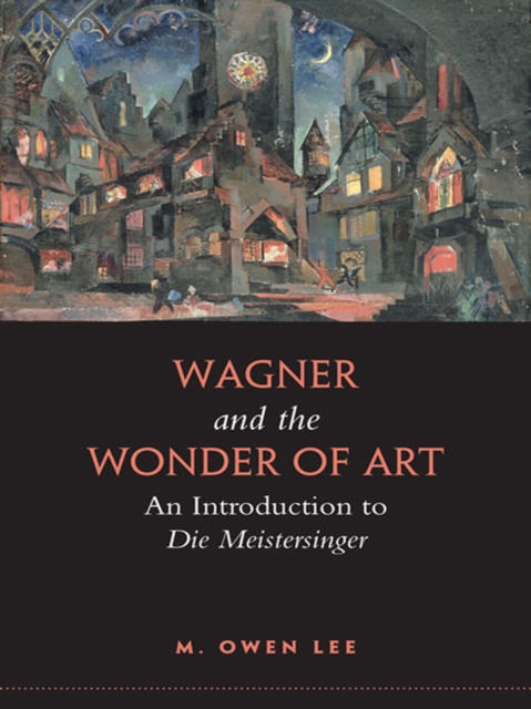 Wagner and the Wonder of Art : An Introduction to Die Meistersinger, EPUB eBook