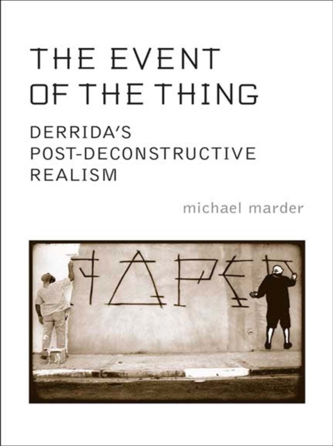 The Event of the Thing : Derrida's Post-Deconstructive Realism, EPUB eBook