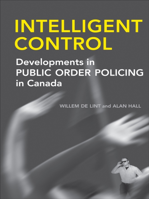 Intelligent Control : Developments in Public Order Policing in Canada, EPUB eBook