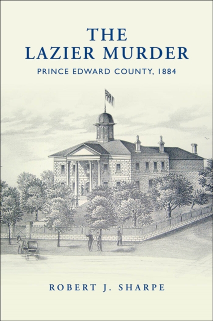 The Lazier Murder : Prince Edward County, 1884, EPUB eBook