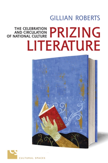 Prizing Literature : The Celebration & Circulation of National Culture, PDF eBook