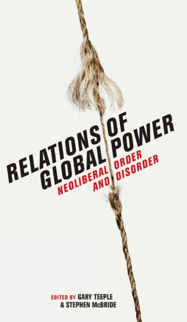 Relations of Global Power : Neoliberal Order and Disorder, PDF eBook