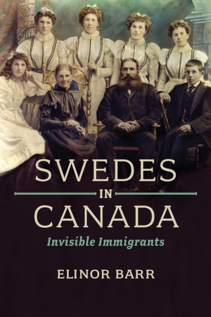Swedes in Canada : Invisible Immigrants, EPUB eBook