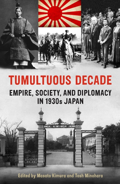 Tumultuous Decade : Empire, Society, and Diplomacy in 1930s Japan, PDF eBook
