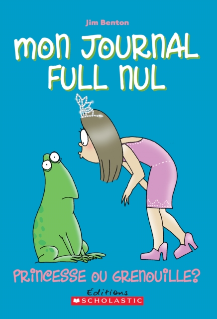 Mon journal full nul : N(deg) 3 - Princesse ou grenouille?, EPUB eBook