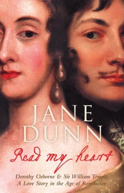 Read My Heart : Dorothy Osborne & Sir William Temple: A Love Story in the Age of Revolution, EPUB eBook