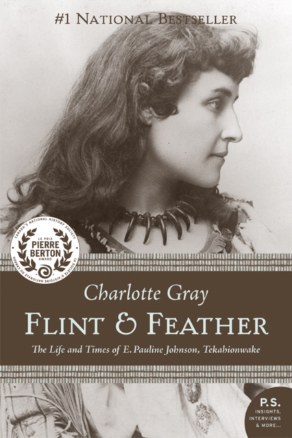 Flint and Feather : The Life and Times of E. Pauline Johnson, Tekahionwake, EPUB eBook