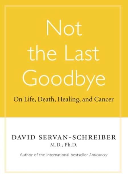 Not the Last Goodbye : On Life, Death, Healing, and Cancer, EPUB eBook