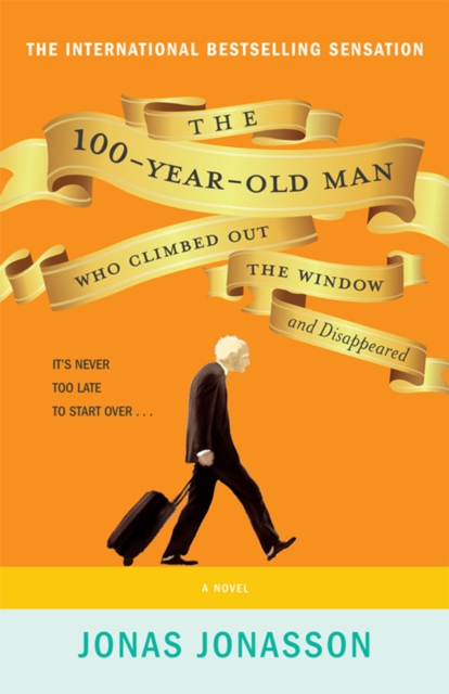 The 100-Year-Old Man Who Climbed Out The Window And Disappeared : A Novel, EPUB eBook