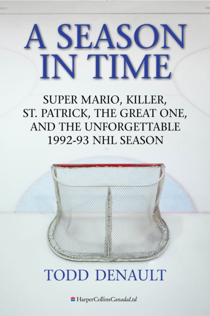 A Season in Time : Super Mario, Killer, St. Patrick, the Great One, and the Unforgettable 1992-93 NHL Season, EPUB eBook