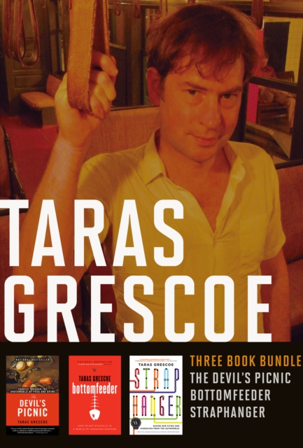 Taras Grescoe Three-Book Bundle : The Devil's Picnic, Bottomfeeder, and Straphanger, EPUB eBook