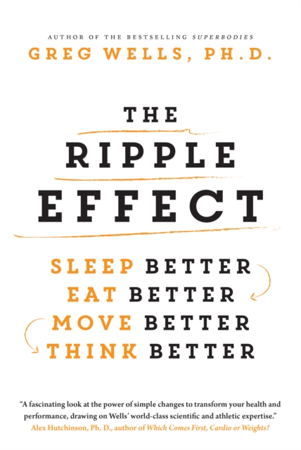 The Ripple Effect : Sleep Better, Eat Better, Move Better, Think Better, EPUB eBook