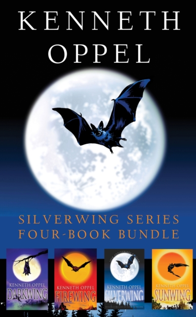 Kenneth Oppel Silverwing Series: Four-Book Bundle : Silverwing, Sunwing, Firewing, and Darkwing, EPUB eBook