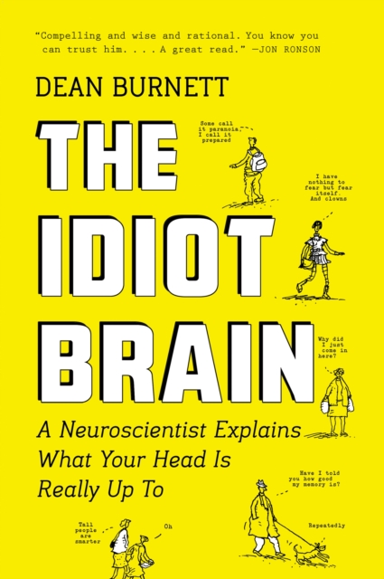 The Idiot Brain : A Neuroscientist Explains What Your Head Is Really Up To, EPUB eBook