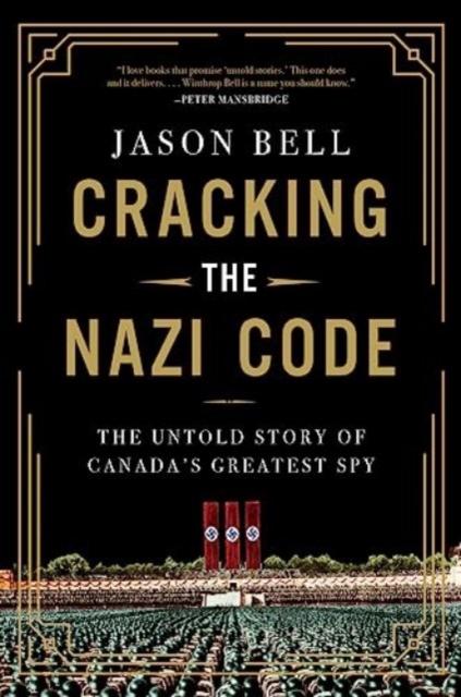 Cracking the Nazi Code : The Untold Story of Canada's Greatest Spy, Hardback Book