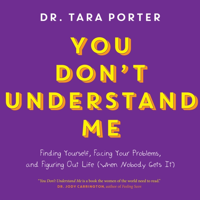 You Don't Understand Me : Finding Yourself, Facing Your Problems and Figuring Out Life (When Nobody Gets It), eAudiobook MP3 eaudioBook