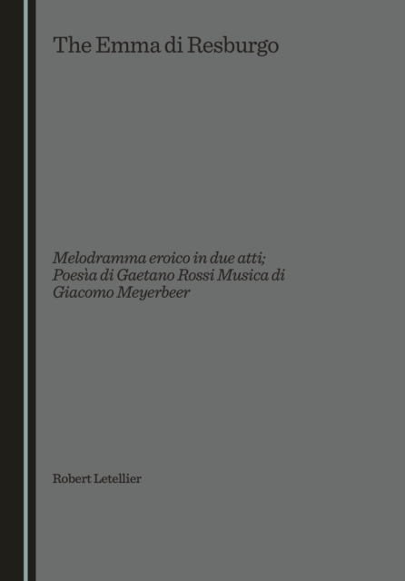 None Emma di Resburgo : Melodramma eroico in due atti;  Poesia di Gaetano Rossi Musica di Giacomo Meyerbeer, PDF eBook