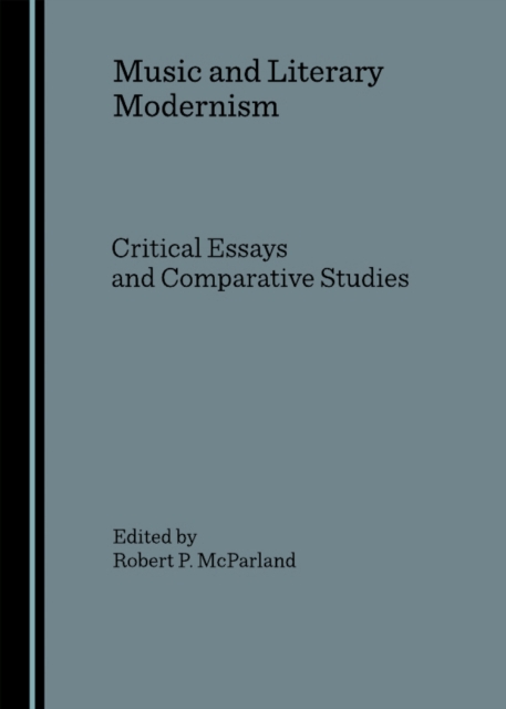 None Music and Literary Modernism : Critical Essays and Comparative Studies, PDF eBook